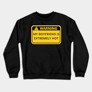 Warning My Boyfriend Is Extremely Hot Sign Crewneck Sweatshirt